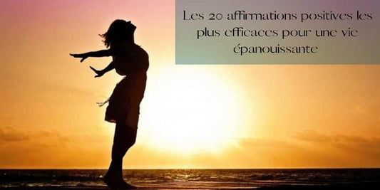 Les 20 Affirmations Positives les Plus Efficaces pour une Vie Épanouissante